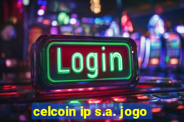 celcoin ip s.a. jogo